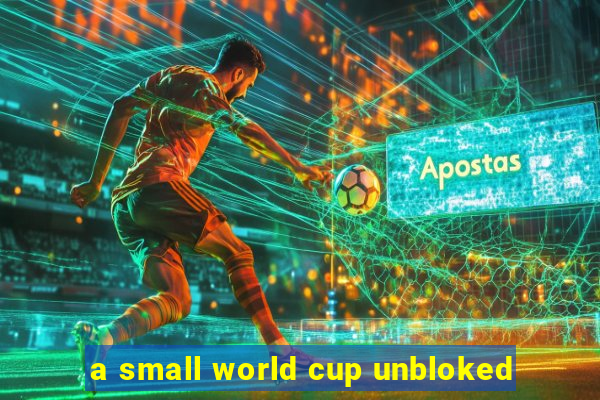 a small world cup unbloked